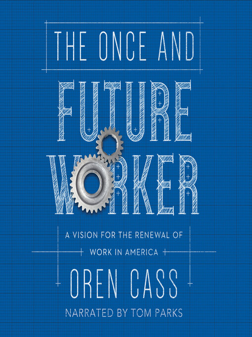 Title details for The Once and Future Worker by Oren Cass - Available